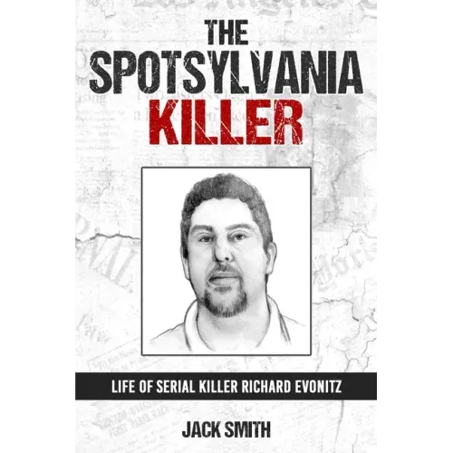 The Spotsylvania Killer: Life of Serial Killer Richard Evonitz