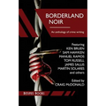Borderland Noir: Stories & Essays of Love & Death across the Rio Grande