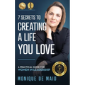 The 7 Secrets to Creating a Life You Love: A Practical Guide for Women in Leadership