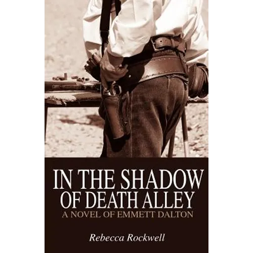 In the Shadow of Death Alley: A Novel of Emmett Dalton