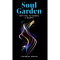 Soul Garden: Why You Are Human on Earth