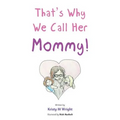 That's Why We Call Her Mommy!
