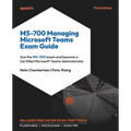 MS-700 Managing Microsoft Teams Exam Guide - Third Edition: Ace the MS-700 exam and become a Certified Microsoft Teams Administrator