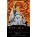 Pope Leo XIII 1810-1903: A Great "Lion" of God: Social, Economic and Political Environment of His Time