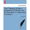 The Tragedy of Nero, Emperour of Rome, Etc. [In Five Acts, in Verse and in Prose.]