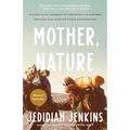 Mother, Nature: A 5,000-Mile Journey to Discover if a Mother and Son Can Survive Their Differences