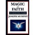 Magic of Faith: The Power of Belief in New Thought Practice