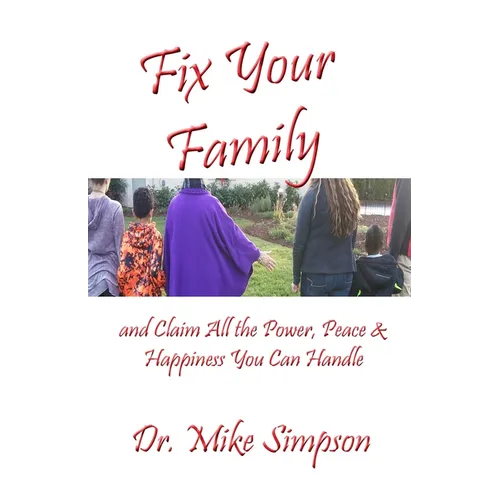 Fix Your Family: And Claim All the Power, Peace and Happiness You Can Handle