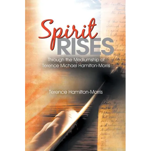 Spirit Rises: Through the Mediumship of Terence Michael Hamilton-Morris