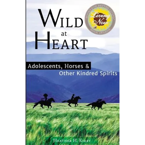 Wild at Heart: Adolescents, Horses & Other Kindred Spirits