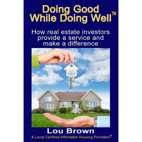 Doing Good While Doing Well: How real estate investors provide a service and make a difference