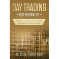 Day Trading for Beginners: Want to be a Day Trader? Learn How to Trade for a Living and Discover These Powerful Day Trading Tips and Strategies in 201