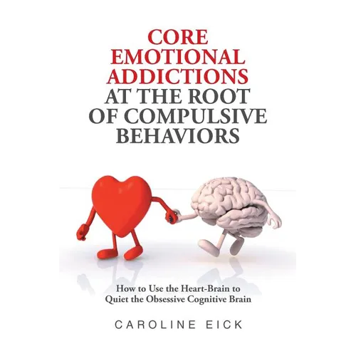 Core Emotional Addictions at the Root of Compulsive Behaviors