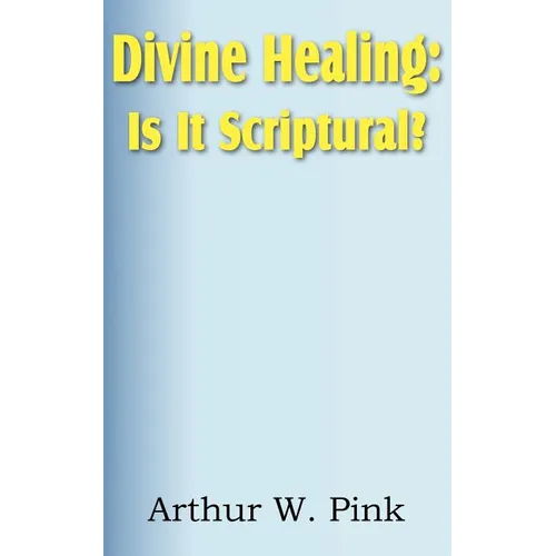 Divine Healing: Is It Scriptural?