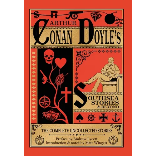 Southsea Stories and Beyond - Hardback Edition: The Complete Uncollected Stories of Arthur Conan Doyle