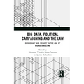 Big Data, Political Campaigning and the Law: Democracy and Privacy in the Age of Micro-Targeting