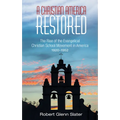 A Christian America Restored: The Rise of the Evangelical Christian School Movement in America, 1920-1952