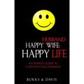 Happy Husband Happy Life: An Honest Guide to a Healthy Relationship