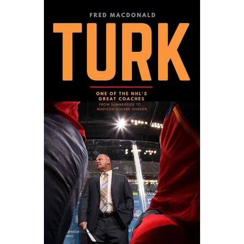 Turk: One of the Nhl's Great Coaches: From Summerside to Madison Square Garden