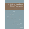 A Guide to Distributed Digital Preservation