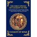 The First Epistle of Clement to the Corinthians: A Vital Apostolic Letter on Church Unity, Discipline, and Early Christian Leadership - Wisdom from th