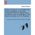 Oedipus Tyrannus; Or, Swellfoot the Tyrant. a Tragedy. in Two Acts. Translated from the Original Doric. [a Satire in Verse on George IV. and Queen Car