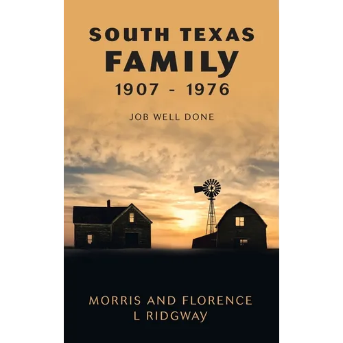 South Texas Family 1907 - 1976: Job Well Done