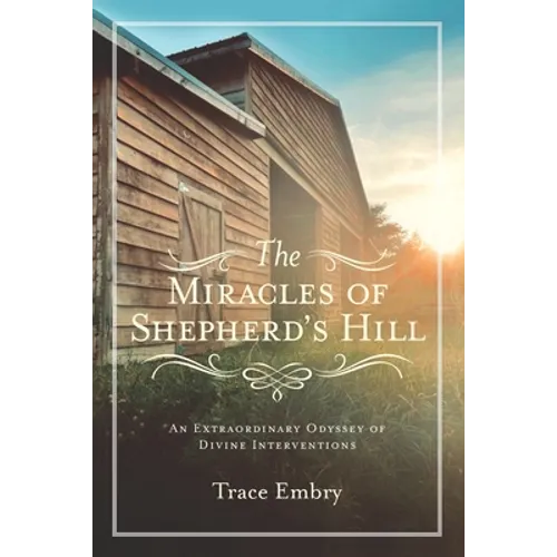The Miracles of Shepherd's Hill: An Extraordinary Odyssey of Divine Interventions