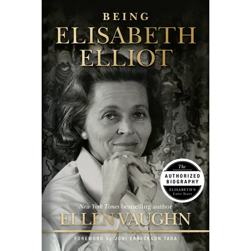 Being Elisabeth Elliot: The Authorized Biography: Elisabeth's Later Years