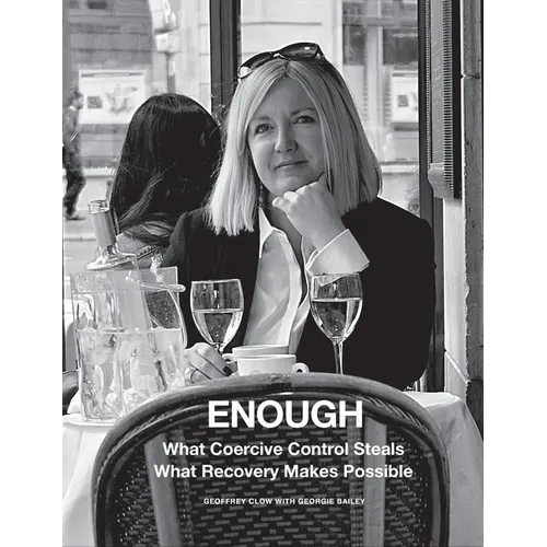Enough: What Coercive Control Steals. What Recovery Makes Possible