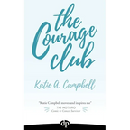 The Courage Club: A Radical Guide for Audaciously Living Beyond Cancer - Paperback