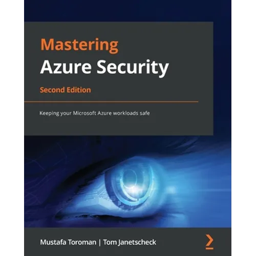 Mastering Azure Security - Second Edition: Keeping your Microsoft Azure workloads safe
