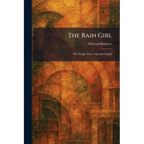 The Rain Girl: The Tragic Story of Jeanne Eagels