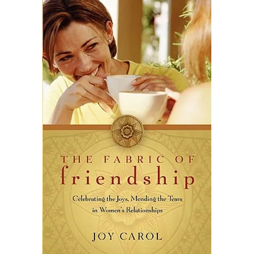 The Fabric of Friendship: Celebrating the Joys, Mending the Tears in Women's Relationships