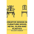 Creative Design in Furniture, Wood, Metal, Glass and Plastics