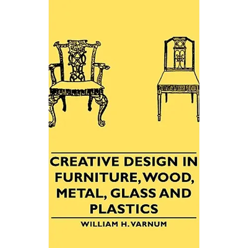 Creative Design in Furniture, Wood, Metal, Glass and Plastics