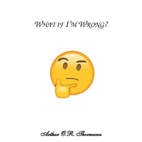 What if I'm Wrong?