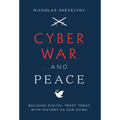 Cyber War...and Peace: Building Digital Trust Today with History as Our Guide