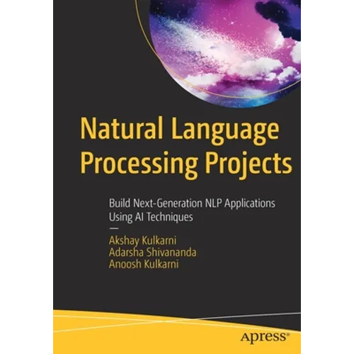 Natural Language Processing Projects: Build Next-Generation Nlp Applications Using AI Techniques
