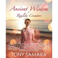 Ancient Wisdom for Reality Creators: Easy & Practical Healing Steps to Create a Life of Authentic Awakening, Emotional Freedom, Well-Being, Happiness,