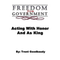 Freedom from Government; Acting With Honor And As King