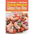 Cooking and Recipes: Going Natural the Gluten Free Way Featuring Raw Foods and the Paleo Diet