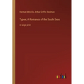 Typee; A Romance of the South Seas: in large print