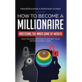 How to Become a Millionaire: Mastering the Inner Game of Wealth: Easy Proven Methods to Rocket your Income to Next Level