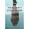 You Can't Stay There: Surviving a Breakup One Moment at a Time
