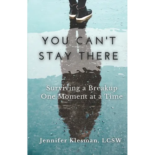 You Can't Stay There: Surviving a Breakup One Moment at a Time