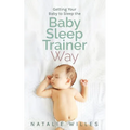 Getting Your Baby to Sleep the Baby Sleep Trainer Way