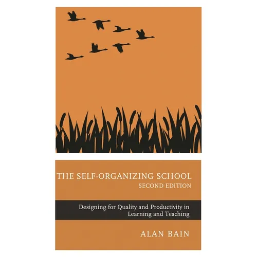 The Self-Organizing School: Designing for Quality and Productivity in Learning and Teaching