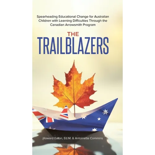 The Trailblazers: Spearheading Educational Change for Australian Children with Learning Difficulties Through the Canadian Arrowsmith Program