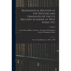 Biographical Register of the Officers and Graduates of the U.S. Military Academy at West Point, N.Y.: From Its Establishment, in 1802, to 1890; Volume